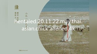 hentaied.20.11.22.may.thai.asian.chick.aliened.4k