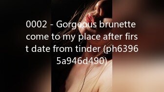 0002 - Gorgeous brunette come to my place after first date from tinder (ph63965a946d490)