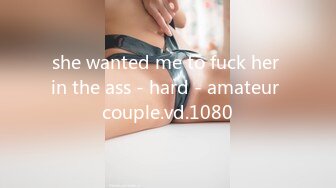 she wanted me to fuck her in the ass - hard - amateur couple.vd.1080