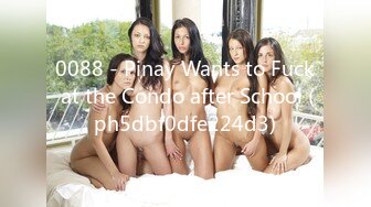 0088 - Pinay Wants to Fuck at the Condo after School (ph5dbf0dfe224d3)