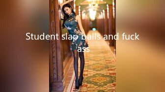 Student slap balls and fuck ass