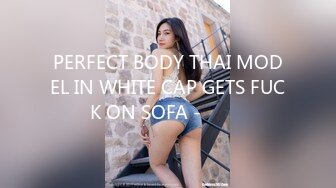 PERFECT BODY THAI MODEL IN WHITE CAP GETS FUCK ON SOFA - ไทย